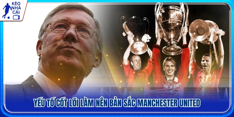 Giá trị nền tảng tạo nên bản sắc của Manchester United