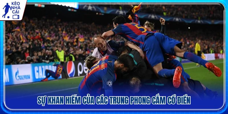 Vì sao trung phong cắm truyền thống ngày càng hiếm? 